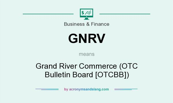 What does GNRV mean? It stands for Grand River Commerce (OTC Bulletin Board [OTCBB])