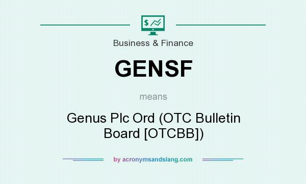 What does GENSF mean? It stands for Genus Plc Ord (OTC Bulletin Board [OTCBB])