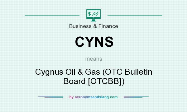 What does CYNS mean? It stands for Cygnus Oil & Gas (OTC Bulletin Board [OTCBB])