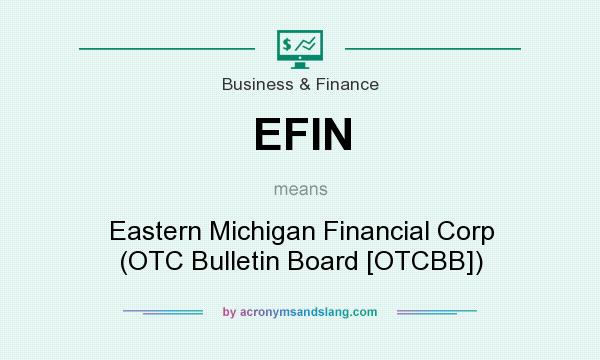 What does EFIN mean? It stands for Eastern Michigan Financial Corp (OTC Bulletin Board [OTCBB])