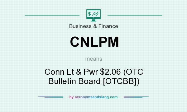 What does CNLPM mean? It stands for Conn Lt & Pwr $2.06 (OTC Bulletin Board [OTCBB])