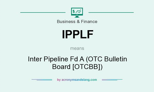 What does IPPLF mean? It stands for Inter Pipeline Fd A (OTC Bulletin Board [OTCBB])