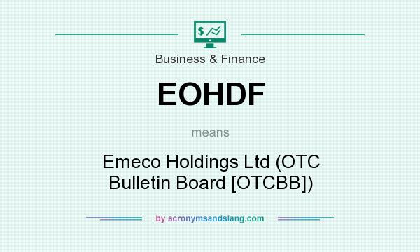 What does EOHDF mean? It stands for Emeco Holdings Ltd (OTC Bulletin Board [OTCBB])