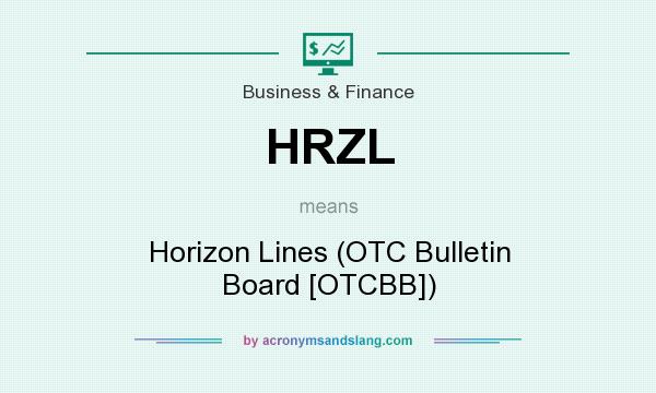 What does HRZL mean? It stands for Horizon Lines (OTC Bulletin Board [OTCBB])