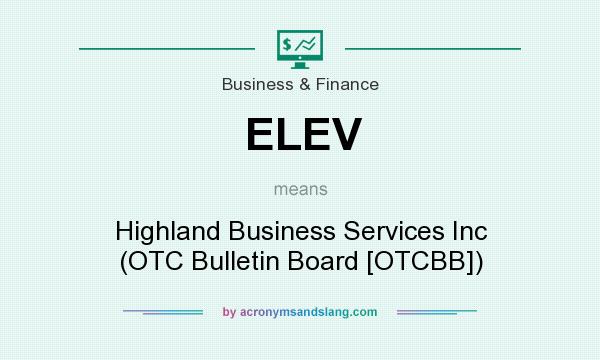 What does ELEV mean? It stands for Highland Business Services Inc (OTC Bulletin Board [OTCBB])