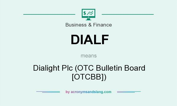 What does DIALF mean? It stands for Dialight Plc (OTC Bulletin Board [OTCBB])