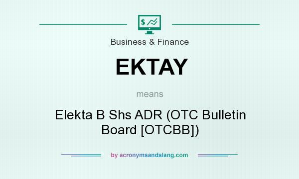 What does EKTAY mean? It stands for Elekta B Shs ADR (OTC Bulletin Board [OTCBB])