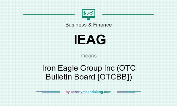 What does IEAG mean? It stands for Iron Eagle Group Inc (OTC Bulletin Board [OTCBB])