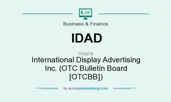 What does IDAD mean? It stands for International Display Advertising Inc. (OTC Bulletin Board [OTCBB])