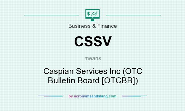 What does CSSV mean? It stands for Caspian Services Inc (OTC Bulletin Board [OTCBB])