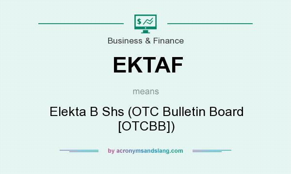 What does EKTAF mean? It stands for Elekta B Shs (OTC Bulletin Board [OTCBB])