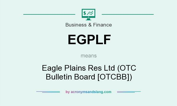 What does EGPLF mean? It stands for Eagle Plains Res Ltd (OTC Bulletin Board [OTCBB])