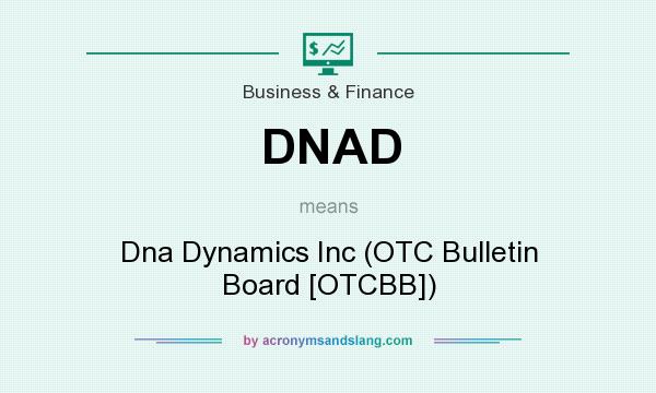 What does DNAD mean? It stands for Dna Dynamics Inc (OTC Bulletin Board [OTCBB])