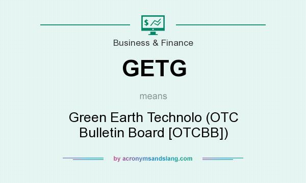 What does GETG mean? It stands for Green Earth Technolo (OTC Bulletin Board [OTCBB])