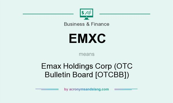 What does EMXC mean? It stands for Emax Holdings Corp (OTC Bulletin Board [OTCBB])