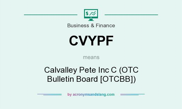 What does CVYPF mean? It stands for Calvalley Pete Inc C (OTC Bulletin Board [OTCBB])