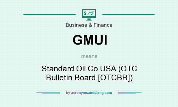What does GMUI mean? It stands for Standard Oil Co USA (OTC Bulletin Board [OTCBB])