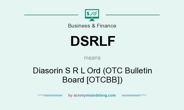 What does DSRLF mean? It stands for Diasorin S R L Ord (OTC Bulletin Board [OTCBB])