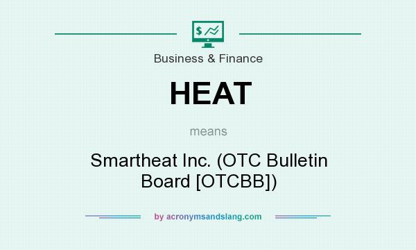 What does HEAT mean? It stands for Smartheat Inc. (OTC Bulletin Board [OTCBB])