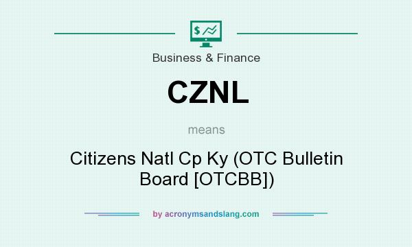 What does CZNL mean? It stands for Citizens Natl Cp Ky (OTC Bulletin Board [OTCBB])