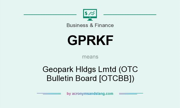 What does GPRKF mean? It stands for Geopark Hldgs Lmtd (OTC Bulletin Board [OTCBB])