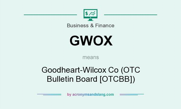 What does GWOX mean? It stands for Goodheart-Wilcox Co (OTC Bulletin Board [OTCBB])