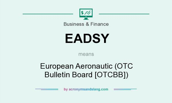 What does EADSY mean? It stands for European Aeronautic (OTC Bulletin Board [OTCBB])
