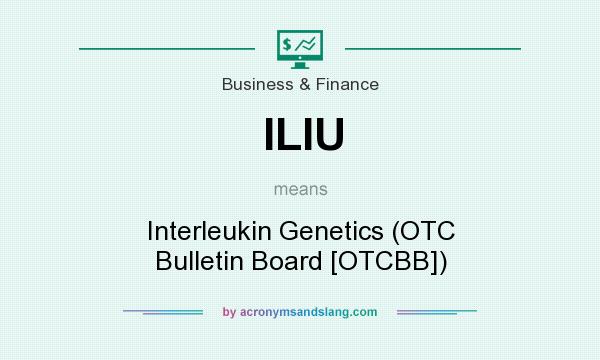 What does ILIU mean? It stands for Interleukin Genetics (OTC Bulletin Board [OTCBB])