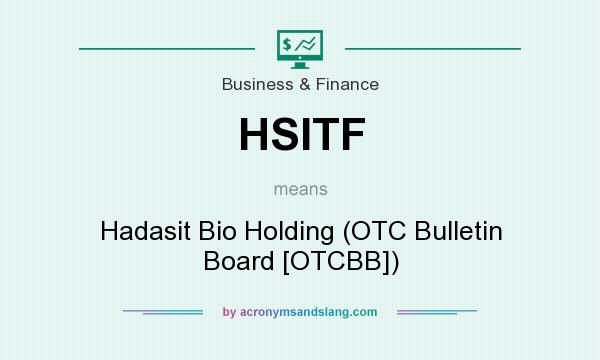 What does HSITF mean? It stands for Hadasit Bio Holding (OTC Bulletin Board [OTCBB])