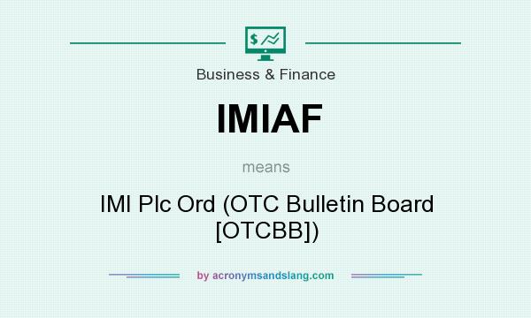 What does IMIAF mean? It stands for IMI Plc Ord (OTC Bulletin Board [OTCBB])