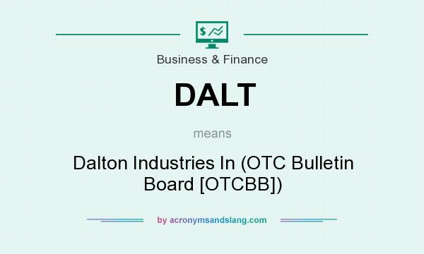 What does DALT mean? It stands for Dalton Industries In (OTC Bulletin Board [OTCBB])
