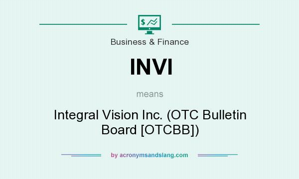 What does INVI mean? It stands for Integral Vision Inc. (OTC Bulletin Board [OTCBB])