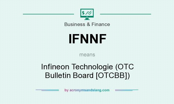 What does IFNNF mean? It stands for Infineon Technologie (OTC Bulletin Board [OTCBB])