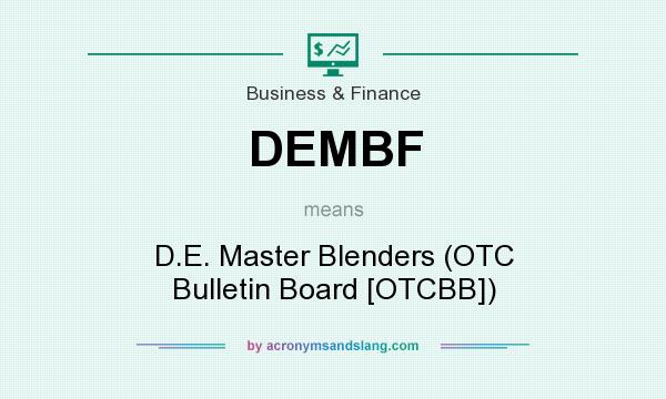 What does DEMBF mean? It stands for D.E. Master Blenders (OTC Bulletin Board [OTCBB])