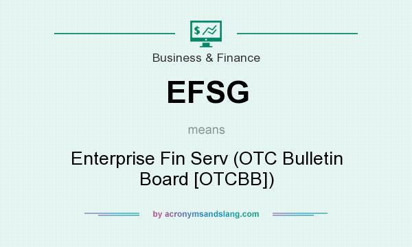 What does EFSG mean? It stands for Enterprise Fin Serv (OTC Bulletin Board [OTCBB])