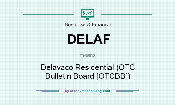 What does DELAF mean? It stands for Delavaco Residential (OTC Bulletin Board [OTCBB])