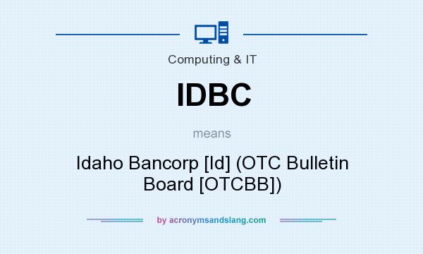 What does IDBC mean? It stands for Idaho Bancorp [Id] (OTC Bulletin Board [OTCBB])