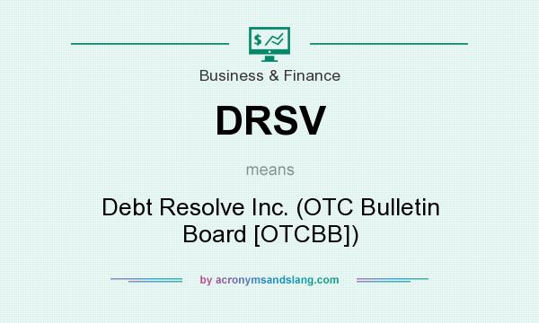 What does DRSV mean? It stands for Debt Resolve Inc. (OTC Bulletin Board [OTCBB])
