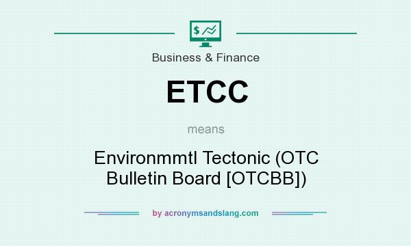 What does ETCC mean? It stands for Environmmtl Tectonic (OTC Bulletin Board [OTCBB])