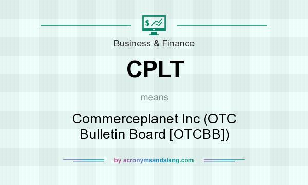 What does CPLT mean? It stands for Commerceplanet Inc (OTC Bulletin Board [OTCBB])