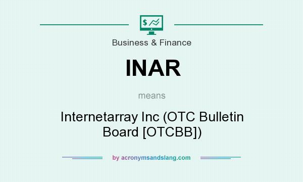 What does INAR mean? It stands for Internetarray Inc (OTC Bulletin Board [OTCBB])