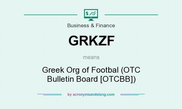 What does GRKZF mean? It stands for Greek Org of Footbal (OTC Bulletin Board [OTCBB])