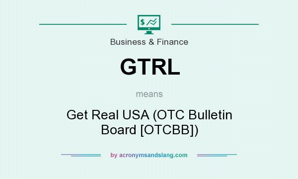 What does GTRL mean? It stands for Get Real USA (OTC Bulletin Board [OTCBB])