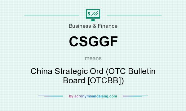 What does CSGGF mean? It stands for China Strategic Ord (OTC Bulletin Board [OTCBB])