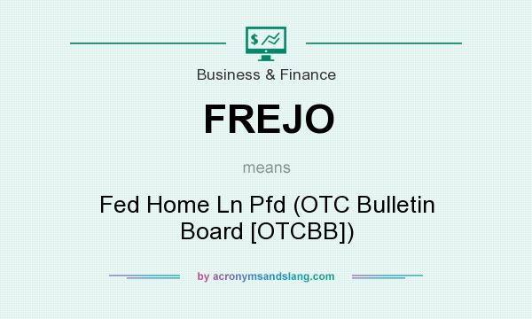 What does FREJO mean? It stands for Fed Home Ln Pfd (OTC Bulletin Board [OTCBB])