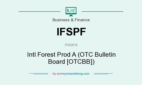 What does IFSPF mean? It stands for Intl Forest Prod A (OTC Bulletin Board [OTCBB])