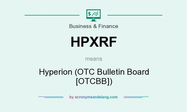 What does HPXRF mean? It stands for Hyperion (OTC Bulletin Board [OTCBB])