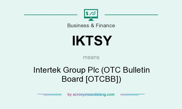 What does IKTSY mean? It stands for Intertek Group Plc (OTC Bulletin Board [OTCBB])