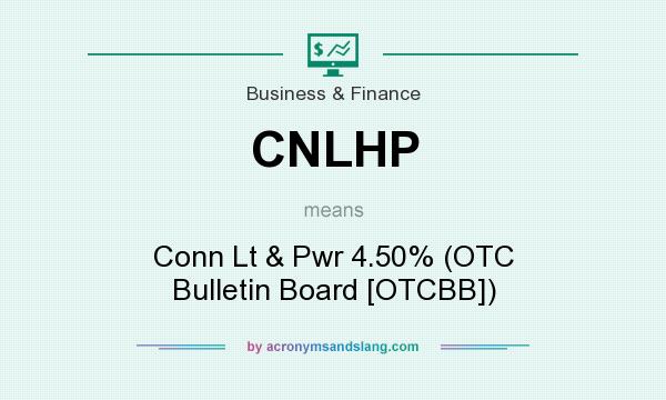 What does CNLHP mean? It stands for Conn Lt & Pwr 4.50% (OTC Bulletin Board [OTCBB])