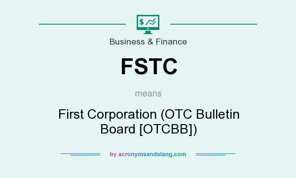 What does FSTC mean? It stands for First Corporation (OTC Bulletin Board [OTCBB])